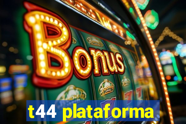 t44 plataforma